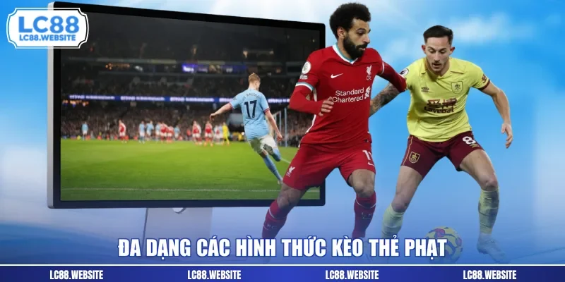 Đa dạng các hình thức kèo thẻ phạt