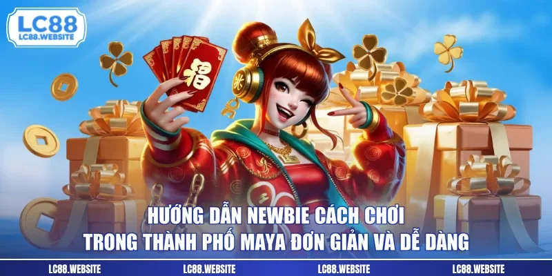 Hướng dẫn newbie cách chơi trong thành phố Maya đơn giản và dễ dàng