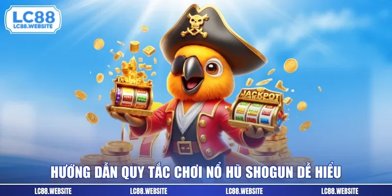 Hướng dẫn quy tắc chơi nổ hũ Shogun dễ hiểu