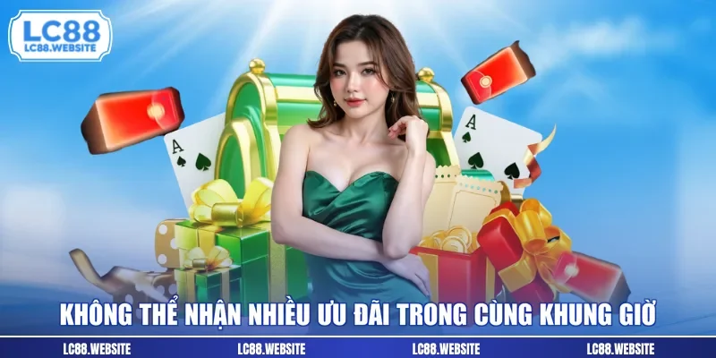 Không thể nhận nhiều ưu đãi trong cùng khung giờ