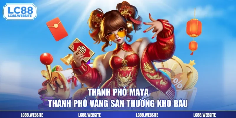 Thành Phố Maya - Thành Phố Vàng Săn Thưởng Kho Báu
